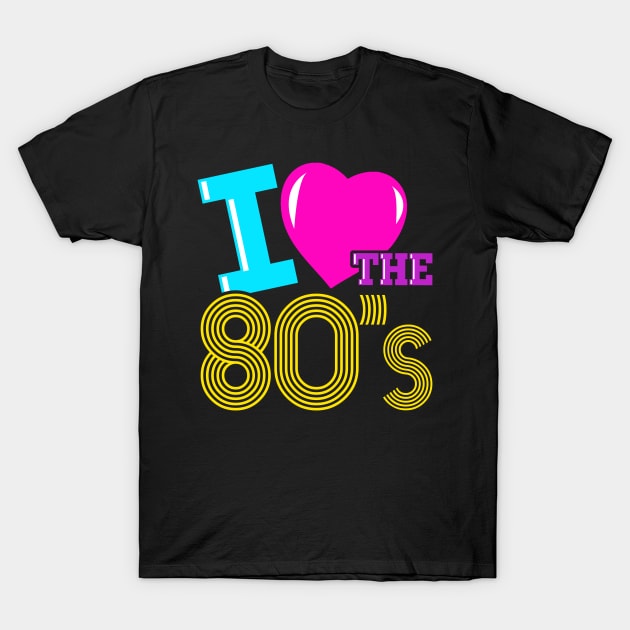 I Love the 80s T-Shirt by SolarFlare